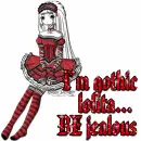 I'm gothic lolita... BE jealous