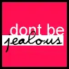 don't be jealous