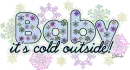 Baby it's cold outside!