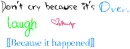 don't cry because its over laugh ebcause it happened
