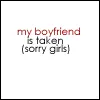 my boyfriend is taken(sorry girls)