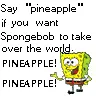 Spongebob WILL take over the world!