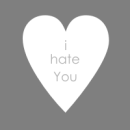 i hate You