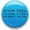 screw hugs button! lol
