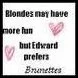 Edward perfers brunettes