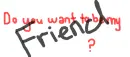 Do you want to be my friend?