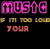 music loud... too old