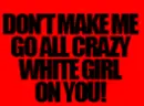 crazy white girl