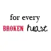 for every broken heart