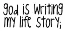 God is writing my story.