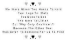 We are given two hands to hold.