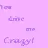 you drive me crazy