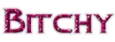 bitchy