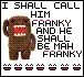 Franky the domo dude :o