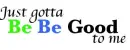 Be Be Good