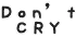don't cry
