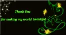 Thank u 4 making my world beautiful