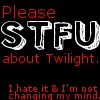 STFU about twilight