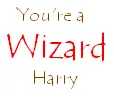 You're a wizard, Harry