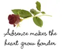 Absence Makes The Heart Grow Fonder