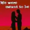 We were meant to be