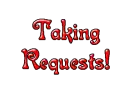 Taking requests!