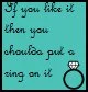 If You Like It Then You Shoulda Put A Ring On It