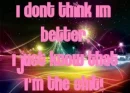 I don't think I'm better....
