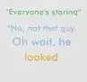 oh wait he looked!