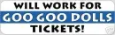 Will Work for Goo Goo Doll Tickets!