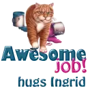 Cat Awesome job- hugs Ingrid