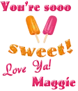 You are sooo sweet love ya- Maggie