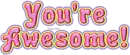 you're awesome