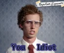 You Idiot Nerd guy
