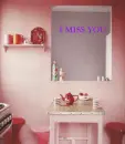 i miss you