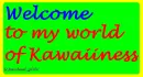 Welcome To My World of Kawaiiness