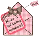 Have a relaxing weekend- Sheila