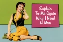 explain to me why i need a man