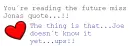 Miss Jonas quote