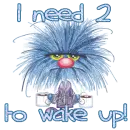 I need 2 to wake up!