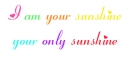 i am your sunshine your only sunshine