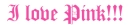 i love pink