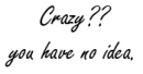 crazy you have no idea