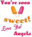 You are sooo sweet- Angela