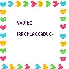 You're irreplacble