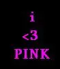 i <3 pink