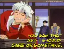 inuyasha; you say that as if i should care or something
