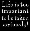 life is too important
