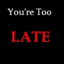 You're too late