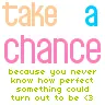 Take a chance